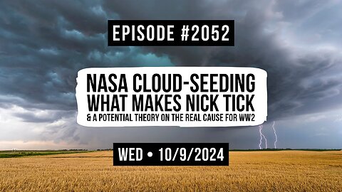 Owen Benjamin | #2052 NASA Cloud-Seeding, What Makes Nick Tick & A Potential Theory On The Real Cause For WW2