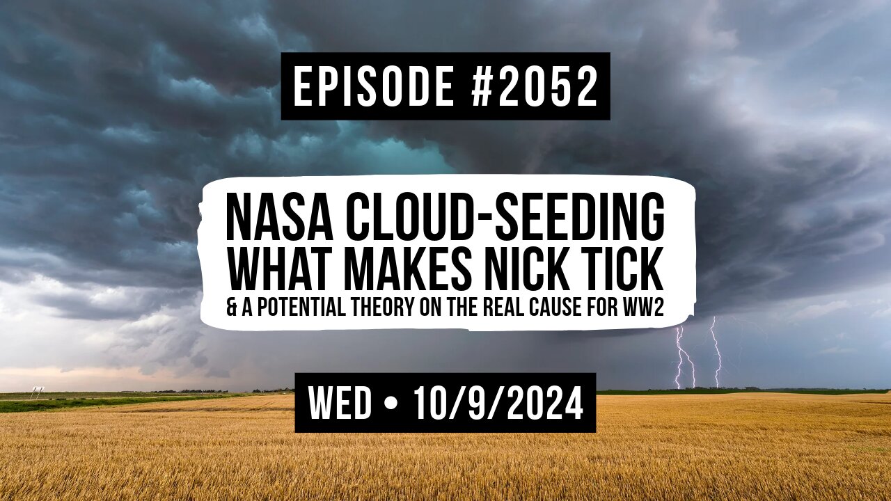 Owen Benjamin | #2052 NASA Cloud-Seeding, What Makes Nick Tick & A Potential Theory On The Real Cause For WW2