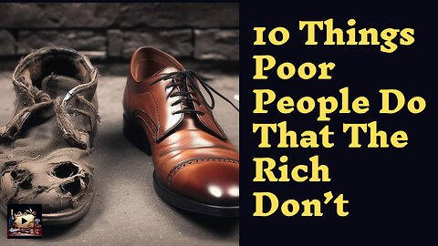 10 Things Poor People Do That The Rich Don’t