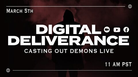 Casting DEMONS out LIVE! | Digital Deliverance | 03.05.22