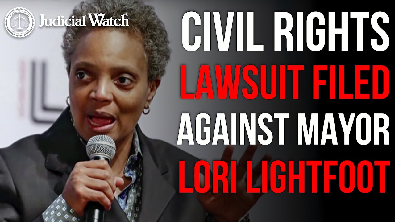 “Racist Abuse of Power” by Chicago Mayor Lori Lightfoot, Judicial Watch Sues!