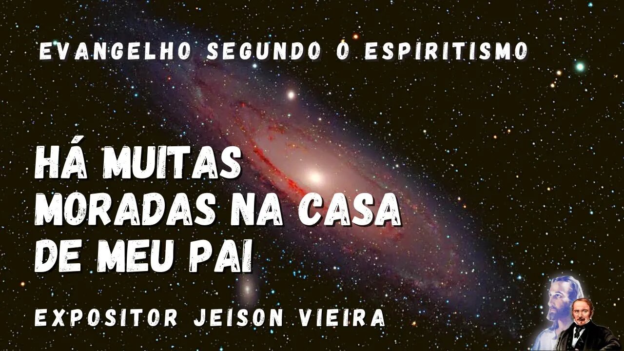 Há Muitas Moradas na Casa de Meu Pai (Cap. 3 Evangelho segundo Espiritismo)