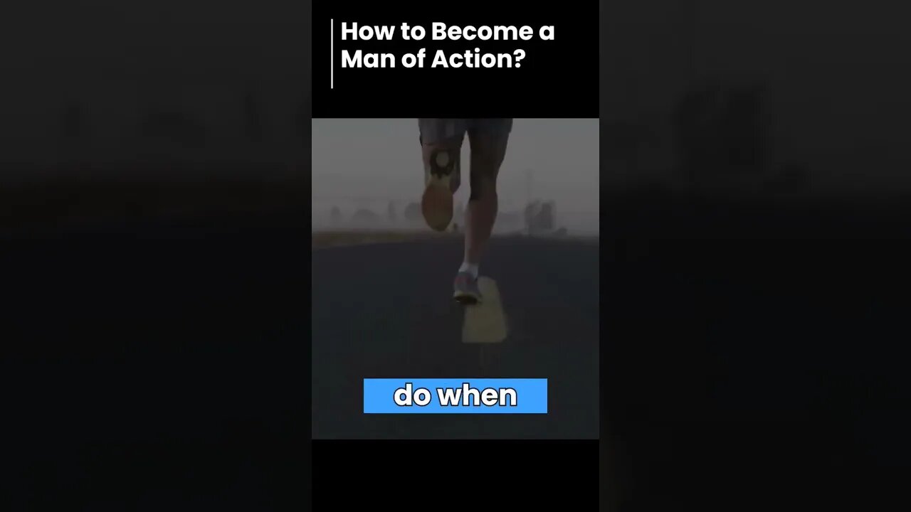 How to Become a Man of Action?