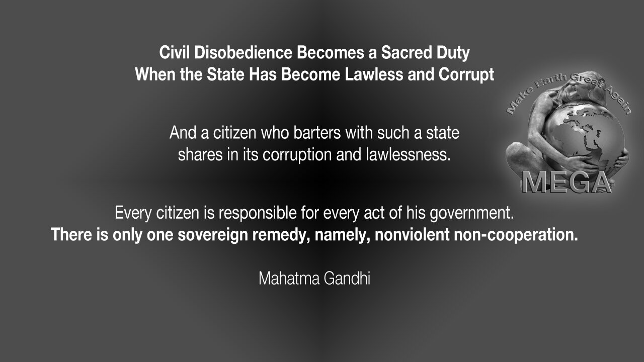 Civil Disobedience Becomes a Sacred Duty When the State Has Become Lawless and Corrupt. And a citizen who barters with such a state shares in its corruption and lawlessness.