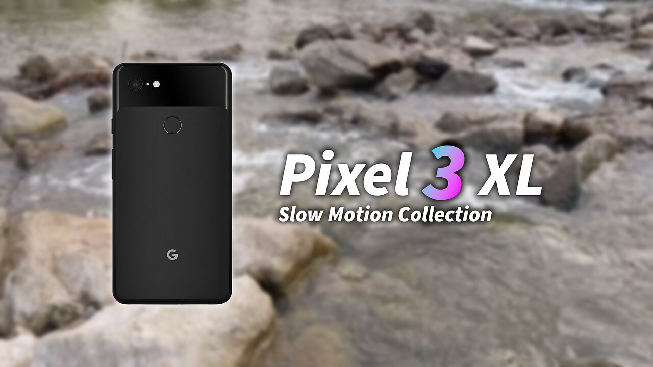 Pixel 3 XL Slow Motion Collection