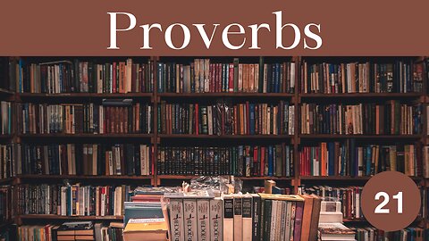 Proverbs Chapter 21 Bible Study