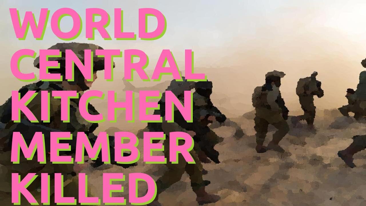 IDF renters Khan Yunis during war; World Central Kitchen member killed