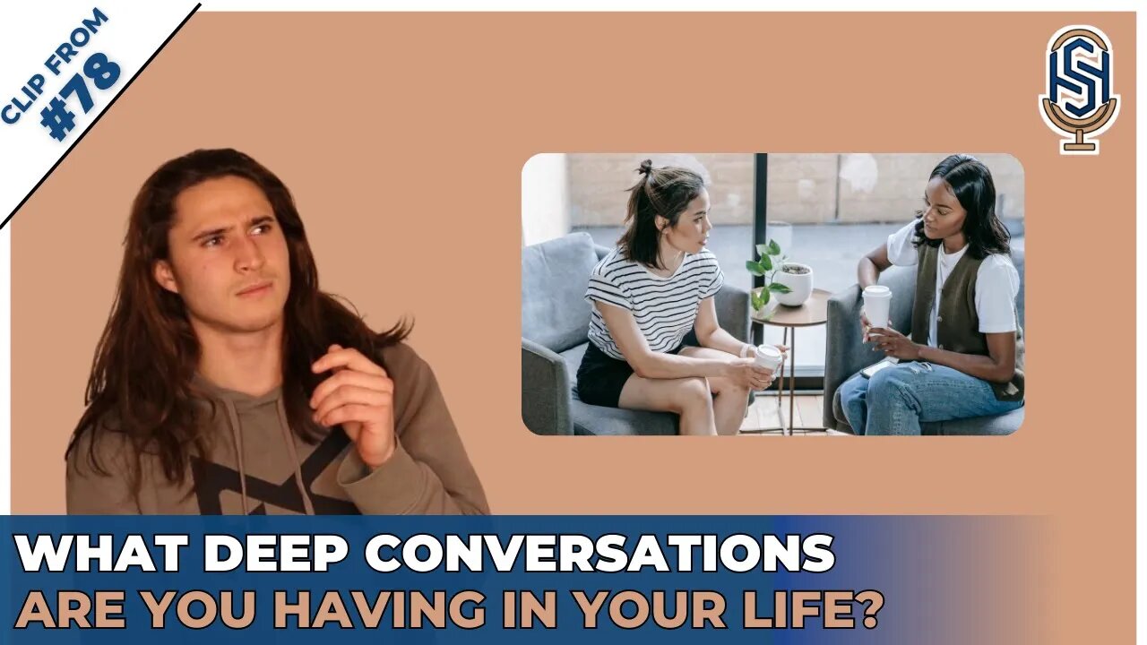 What Deep Conversations are You Having in Your Life? | Harley Seelbinder Podcast