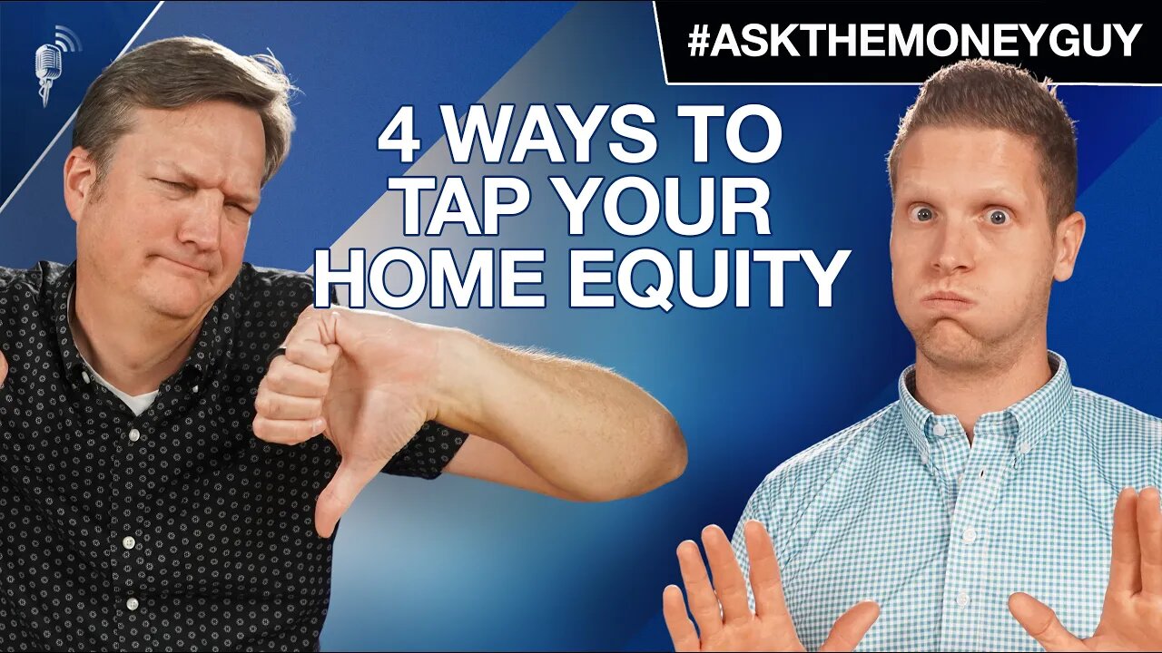 4 Ways to Tap Your Home Equity (And Why You Shouldn’t Do It!)