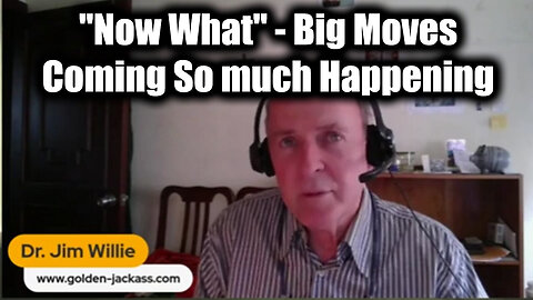 Dr. Jim Willie Update "Now What" - Big Moves Coming So much Happening