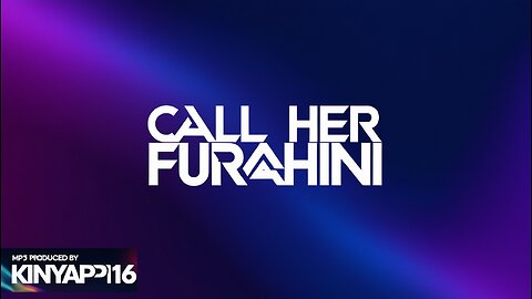 CALL HER FURAHINI (MP4 MUSIC)