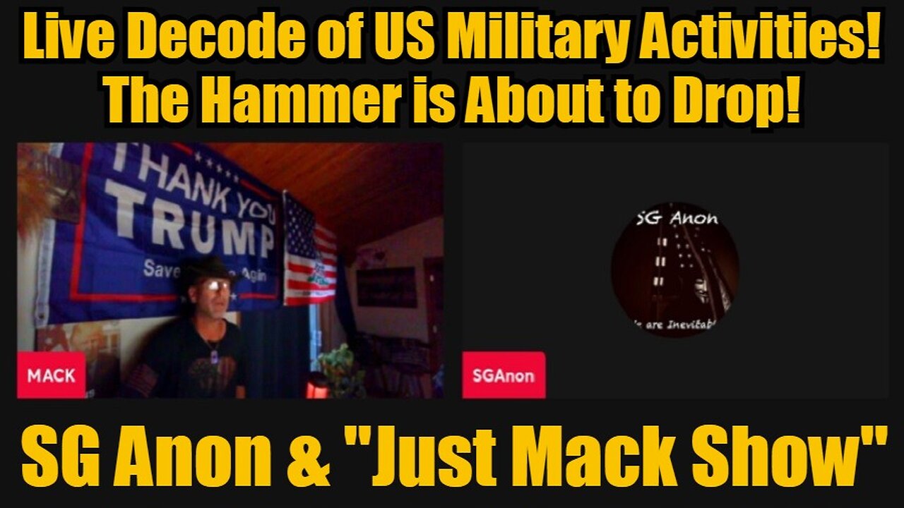 SG Anon & Just Mack Show: Live Decode of US Military Activities! The Hammer is About to Drop!