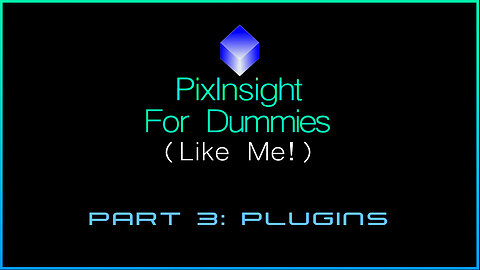 PixInsight For Dummies (Like Me!) | Part 3: Plugins
