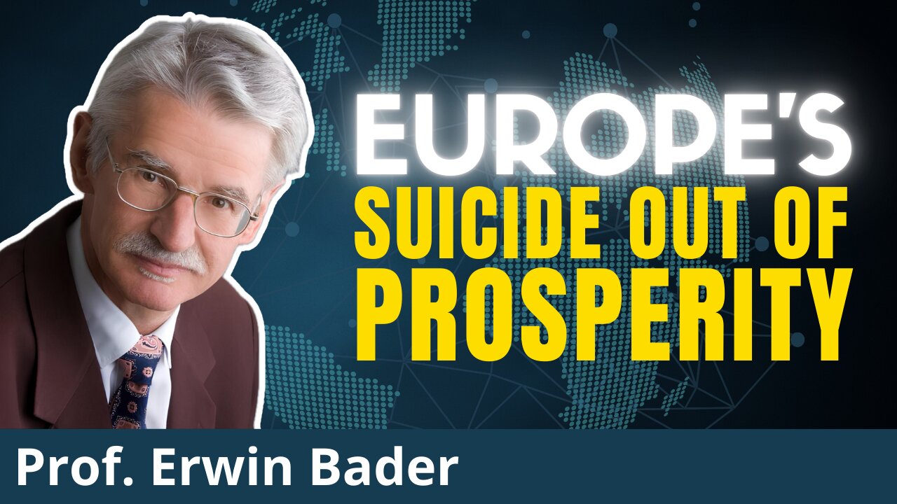 Europe's INSANE Suicide Out of Prosperity | Prof. Erwin Bader