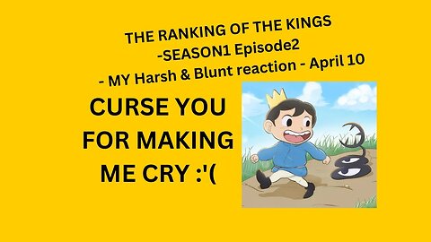 THE RANKING OF THE KINGS - SEASON 1 EPISODE 2 - MY Harsh & Blunt reaction - April10