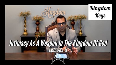 Kingdom Keys: Episode 8 "Intimacy As A Weapon In The Kingdom Of God"