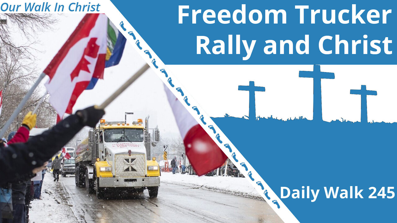 Freedom Trucker Rally and Christ | Daily Walk 245