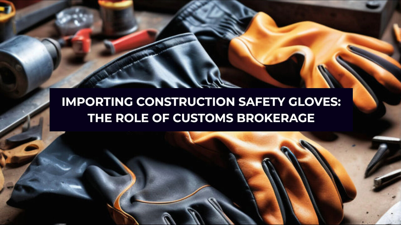 Demystifying the Process: Importing Construction Safety Gloves into the USA