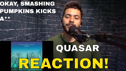 Smashing Pumpkins Quasar (Reaction!) | Patreon request, and I'm glad it was so