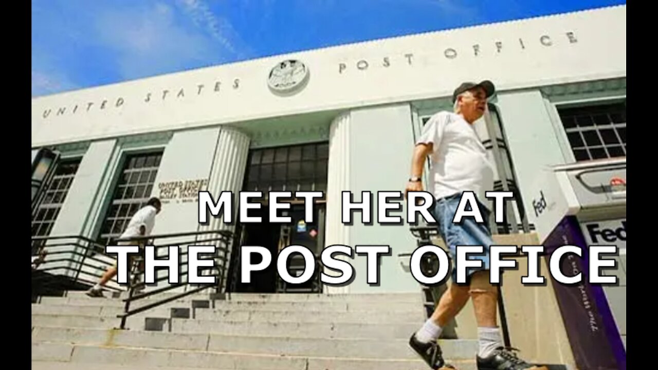 MEET HER AT THE POST OFFICE?