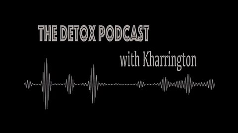 The Detox Podcast with Kharrington Ep7