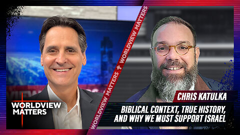 Chris Katulka: Biblical Context, True History, & Why We Must Support Israel