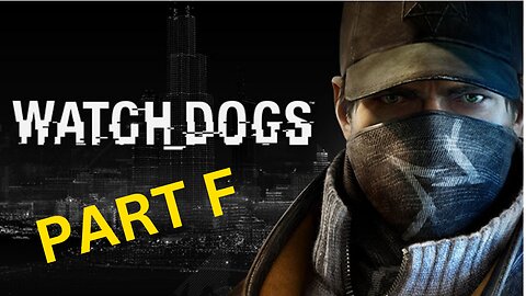 Watch_Dogs -- Part F