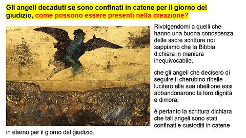 Gli angeli decaduti se sono confinati in catene, come possono essere presenti nella creazione?