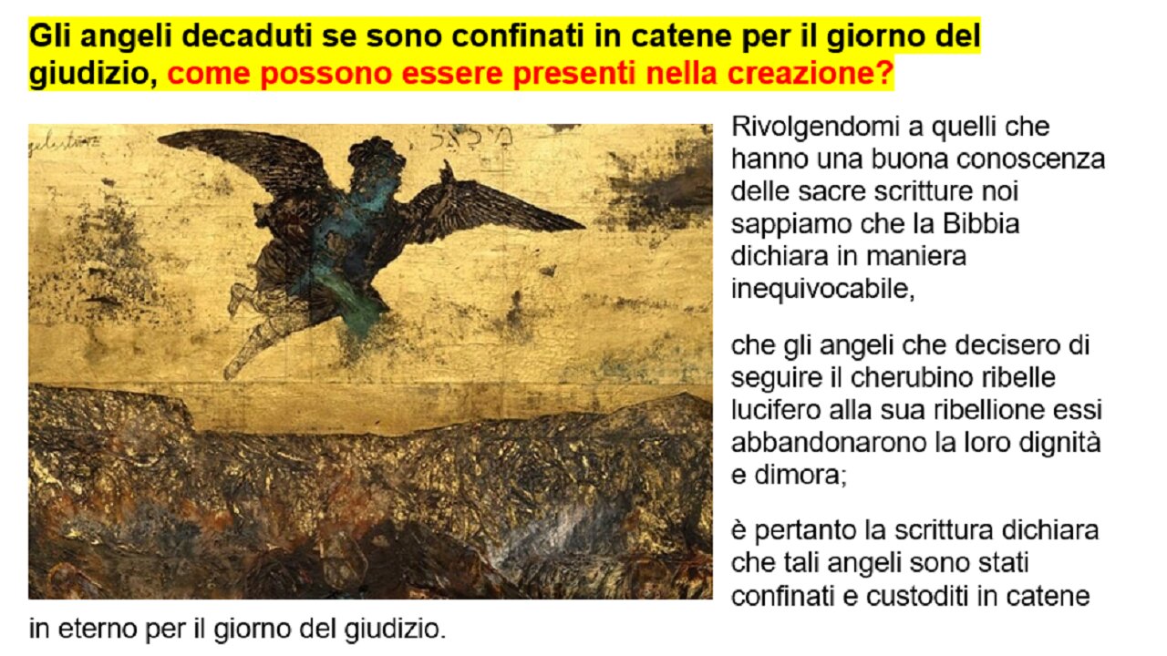 Gli angeli decaduti se sono confinati in catene, come possono essere presenti nella creazione?