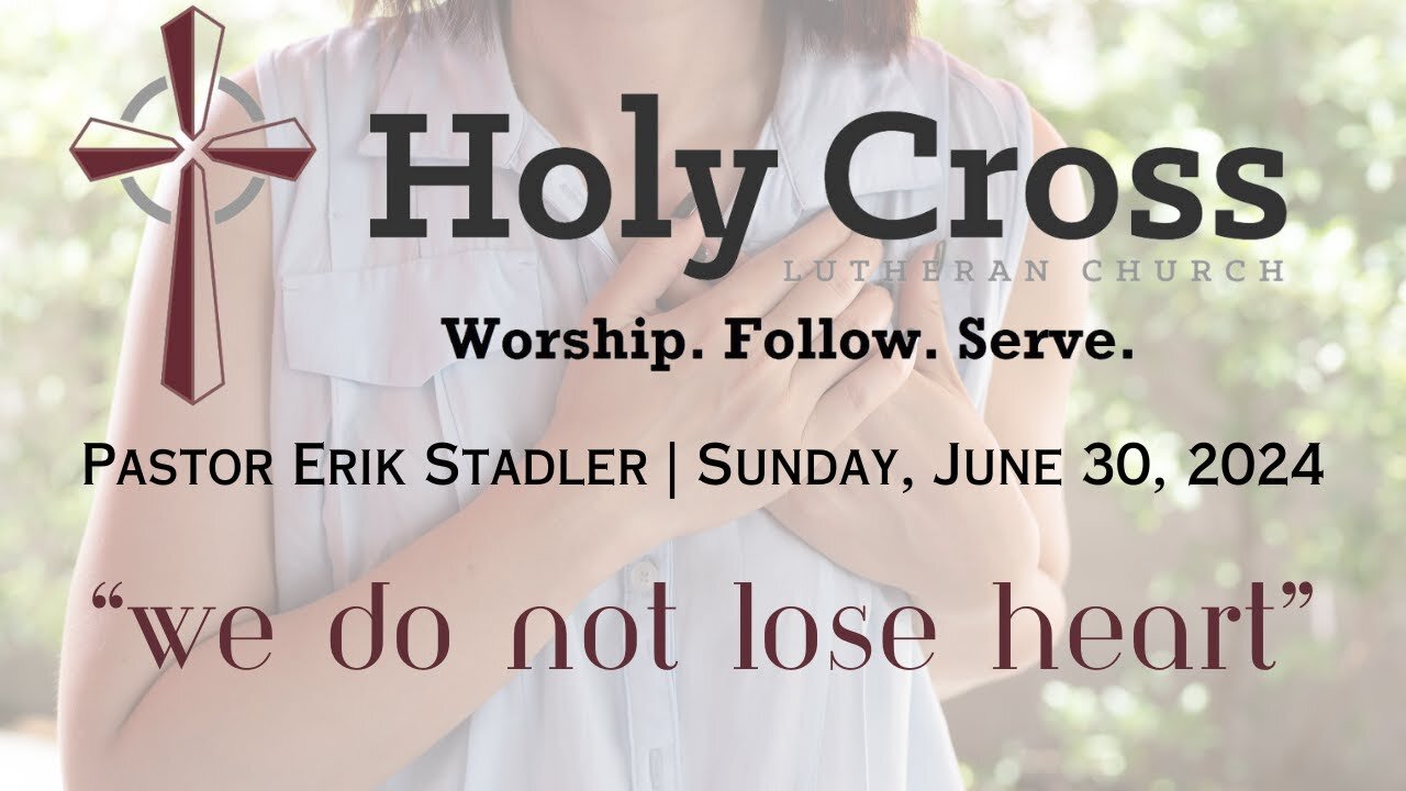 6/30/2024 | "We Do Not Lose Heart" Holy Cross Lutheran Church | Midland, TX