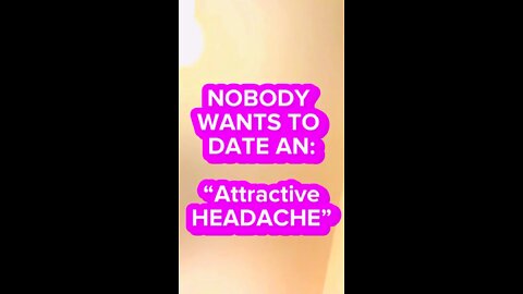 Nobody Wants to Date a Headache!