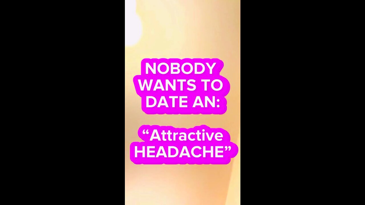 Nobody Wants to Date a Headache!