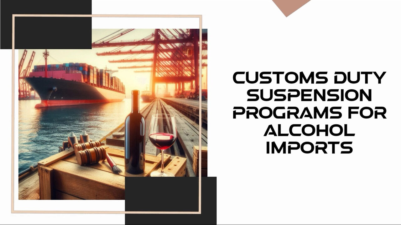 Unlocking the Benefits: Customs Duty Suspension Programs for Alcohol Imports