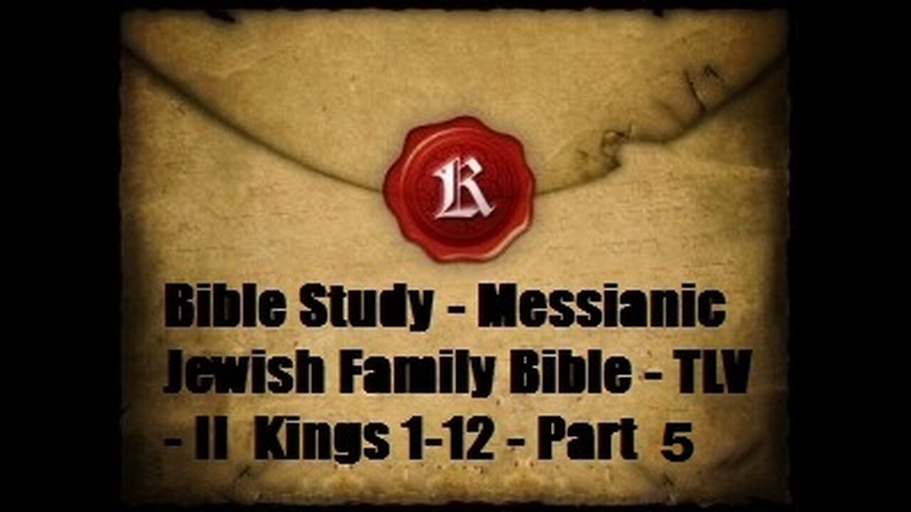 Bible Study - Messianic Jewish Family Bible - TLV - II Kings 1-12 - Part 5