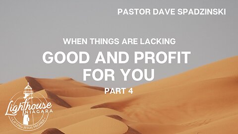 When Things Are Lacking: Good And Profit For You - Pastor Dave Spadzinski