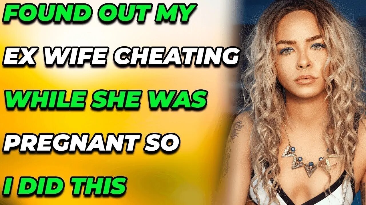 I found out my ex wife cheated on me while she was pregnant. (Reddit Cheating)