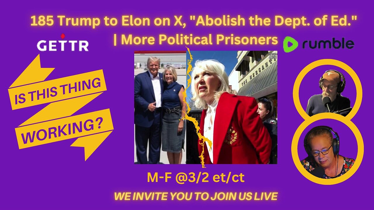 185 Trump to Elon on X, "Abolish the Dept. of Ed." | More Political Prisoners