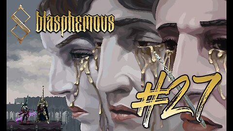 Final Boss | Wounds of Eventide (WoE 8/8) | Blasphemous (PC 2019) | Blind Gameplay 27 | SpliffyTV