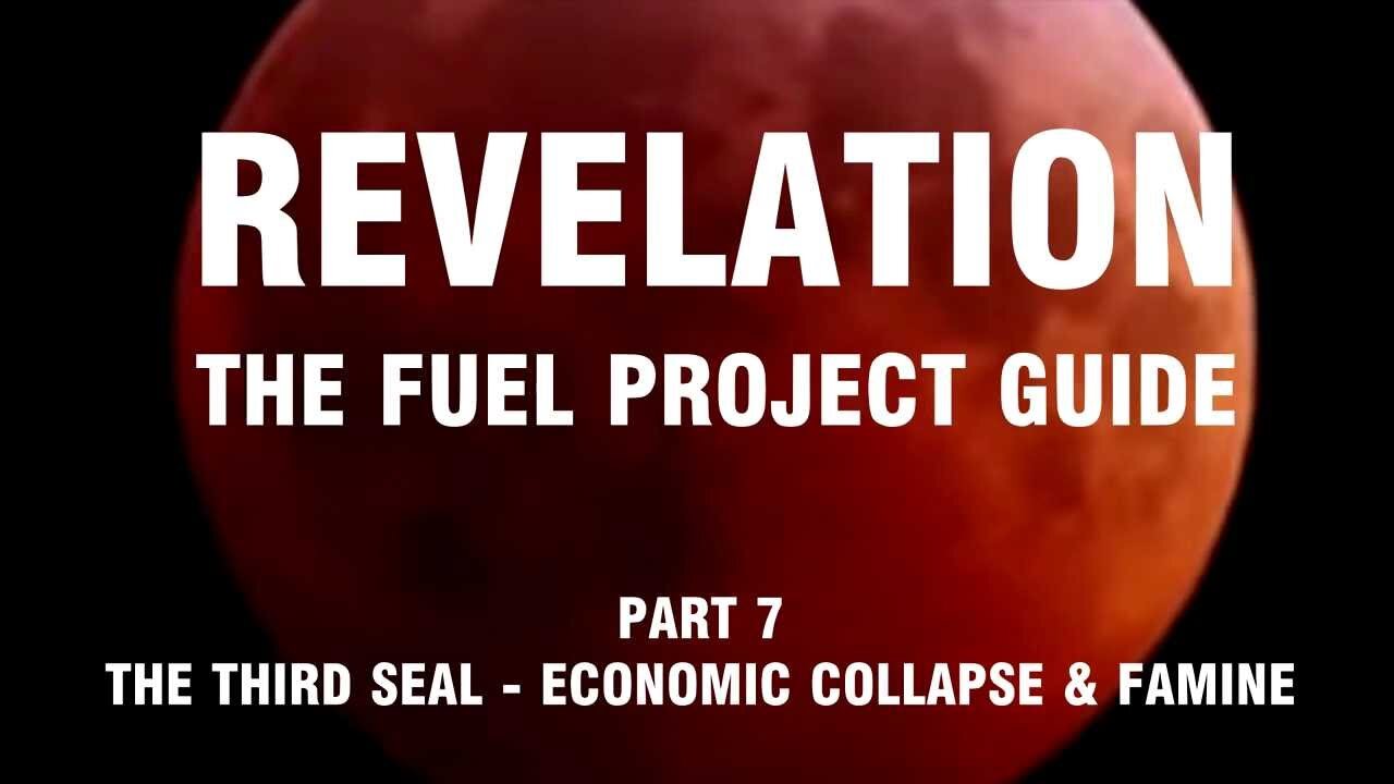 Revelation: The Fuel Project Guide (Part 7 - The Third Seal - Economic Collapse & Famine)