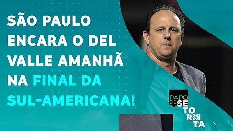 O São Paulo é MUITO FAVORITO ao TÍTULO da Sul-Americana contra o Del Valle? | PAPO DE SETORISTA