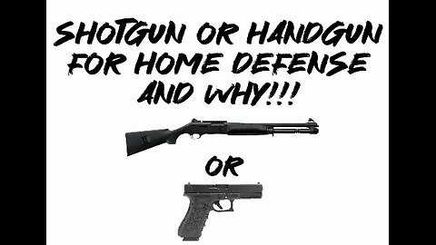 Shotgun or handgun for home defense and why!!!
