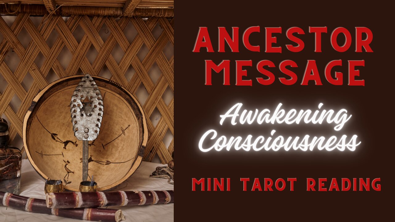 ANCESTOR MESSAGE ~ AWAKENING CONSCIOUSNESS ~ #MINI #TAROT #READING