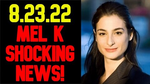 MEL K Shocking News 8/23/22