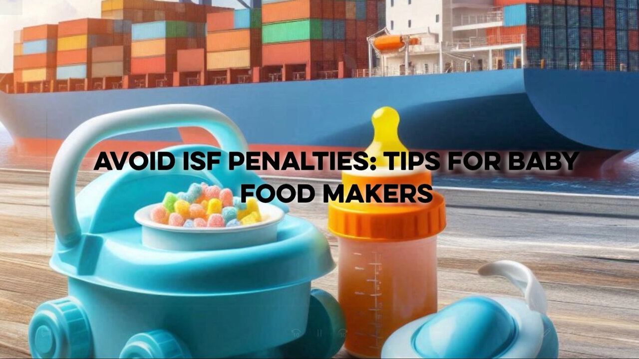 Master the Art of ISF Compliance: Essential Strategies for Baby Food Makers