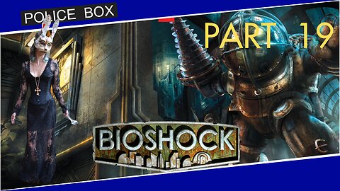 The Girl Plays BioShock, Full Series Playthrough Part 19