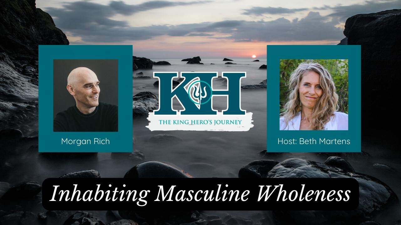 Morgan Rich: Inhabiting Masculine Wholeness [King Hero Interview]