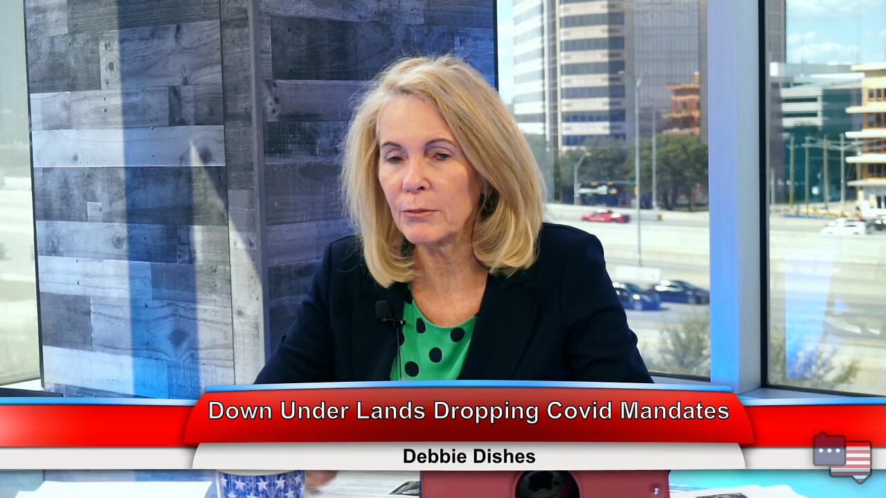 Down Under Lands Dropping Covid Mandates | Debbie Dishes 3.23.22