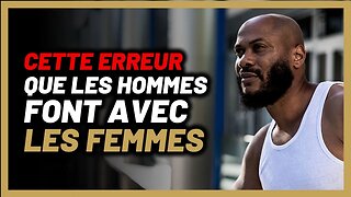 Voilà l’une des plus grosses erreurs que les hommes font avec les femmes