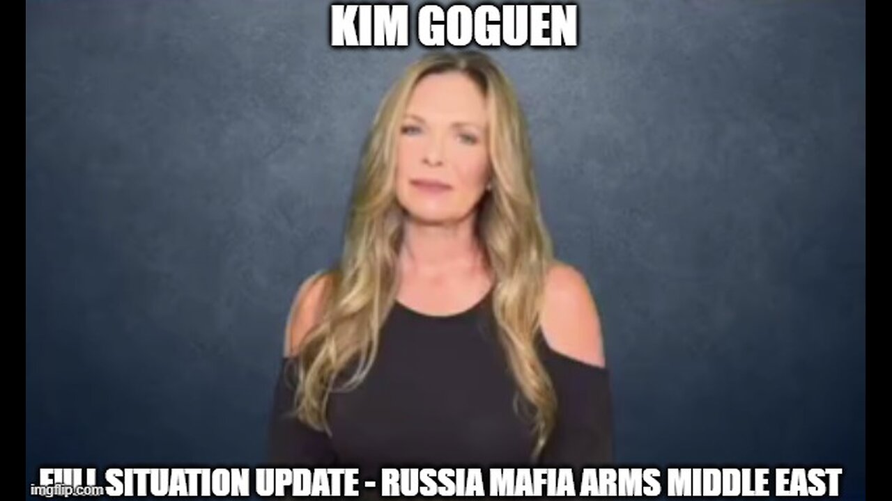 Kim Goguen: Full Situation Update 10/22/24 - Russia Mafia Arms Middle East