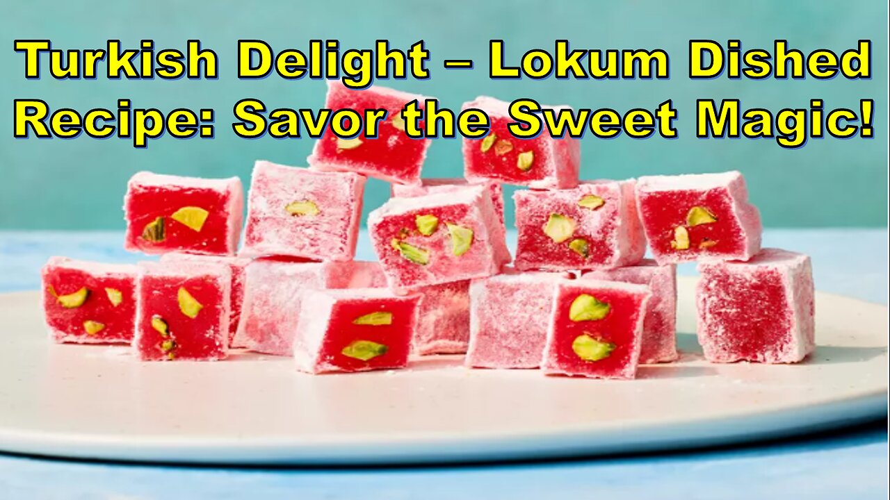 Turkish Delight – Lokum Dished Recipe: Savor the Sweet Magic #TurkishDelightRecipe #SweetTreats